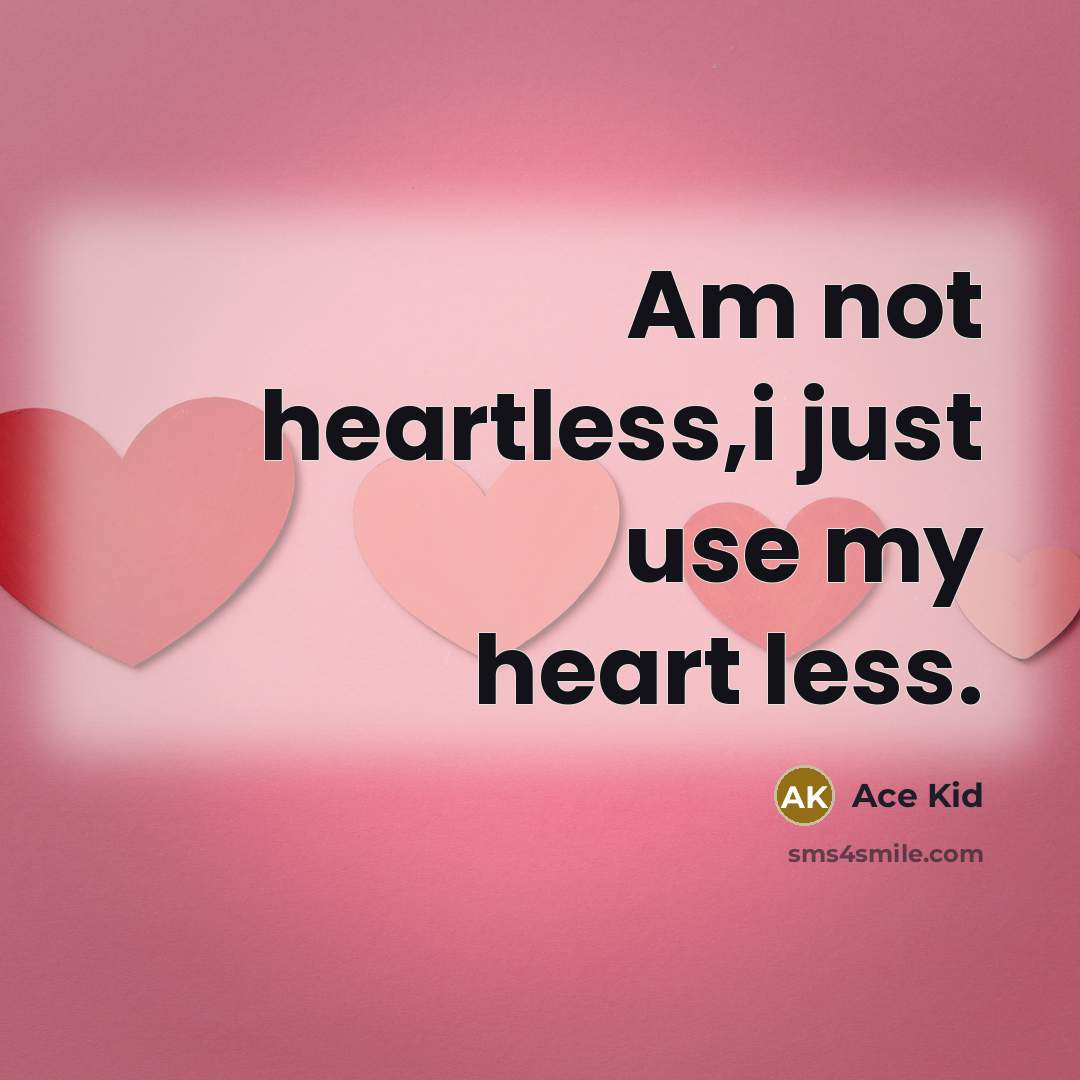 “Am not heartless,i just use my heart less.…” quote by Ace Kid