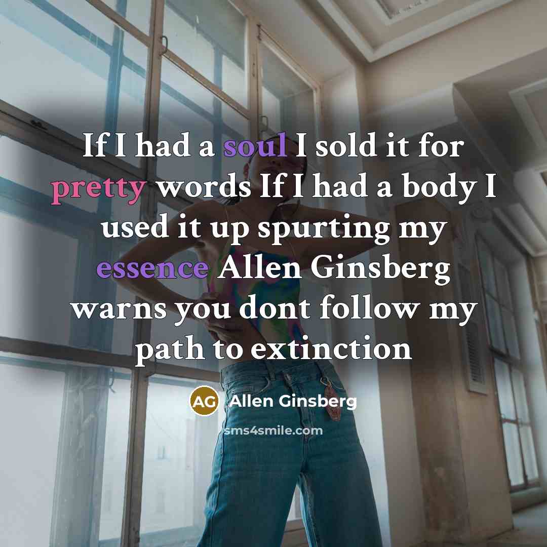 “If I had a soul I sold it for pretty…” quote by Allen Ginsberg