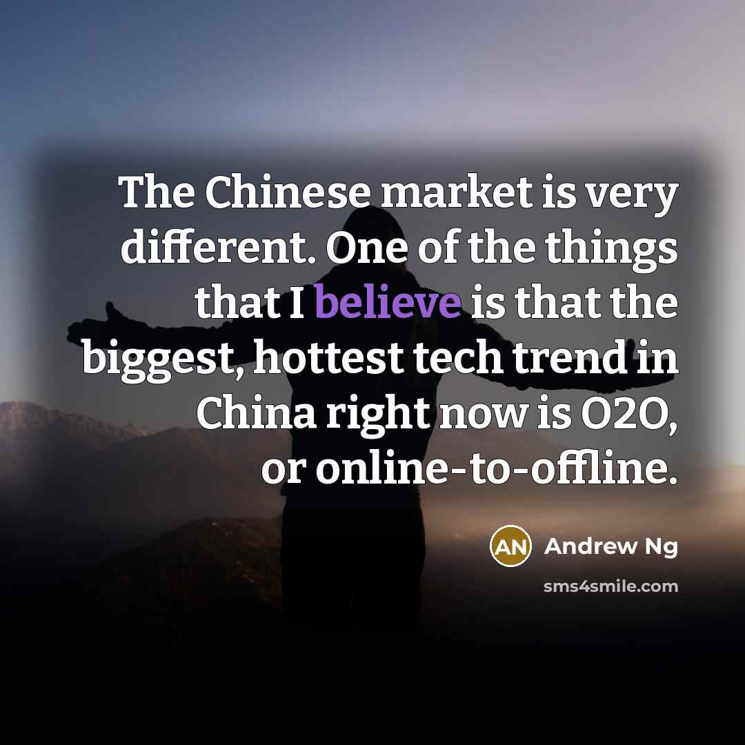 “The Chinese market is very different. One of the things…” quote by Andrew Ng
