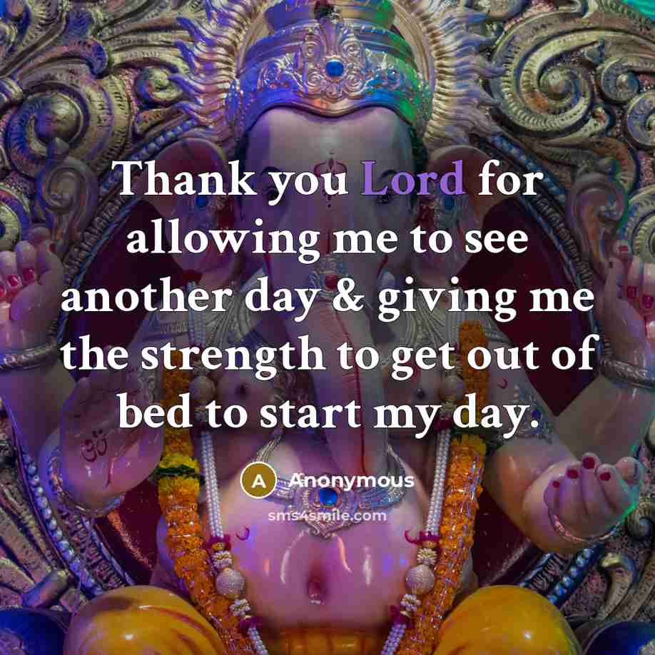 “Thank you Lord for allowing me to see another day…” quote by Anonymous