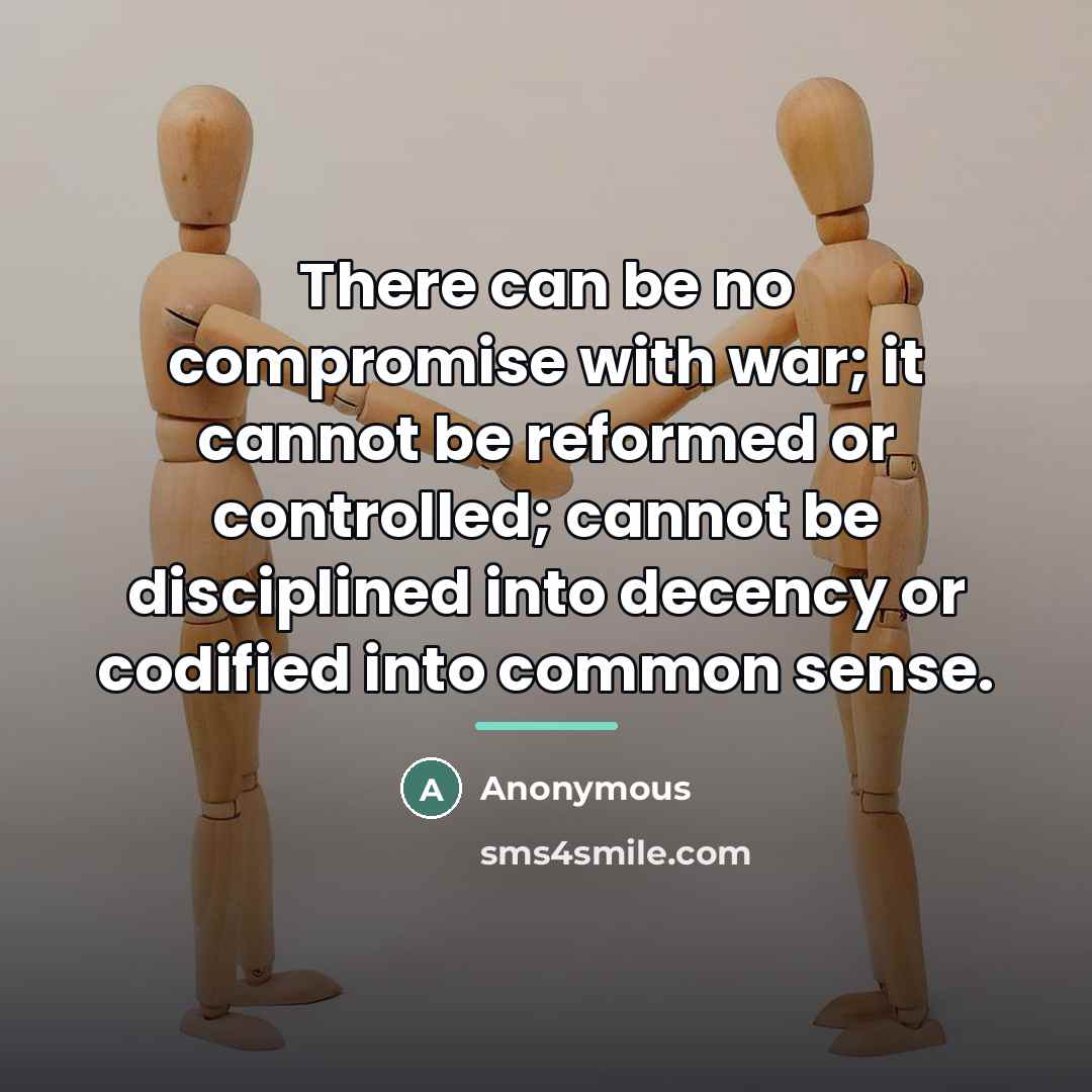 “There can be no compromise with war; it cannot be…” quote by Anonymous
