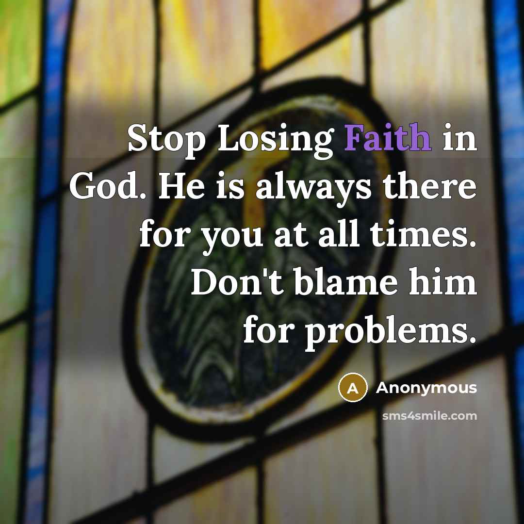 “Stop Losing Faith in God. He is always there for…” quote by Anonymous