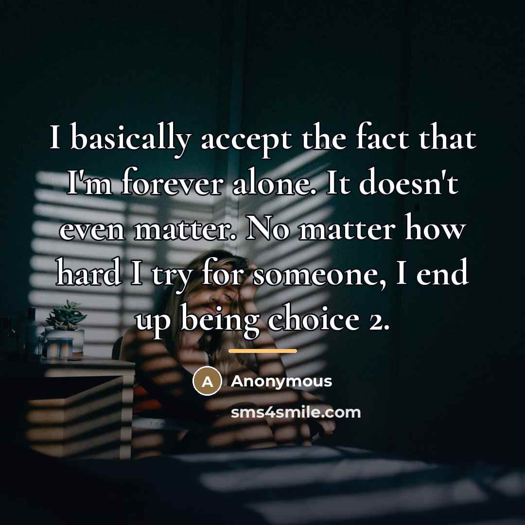 “I basically accept the fact that I'm forever alone. It…” quote by Anonymous