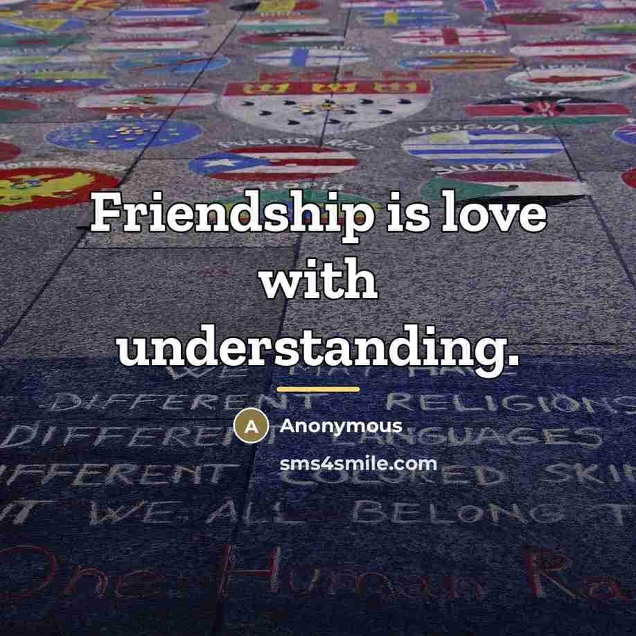 “Friendship is love with understanding.…” quote by Anonymous