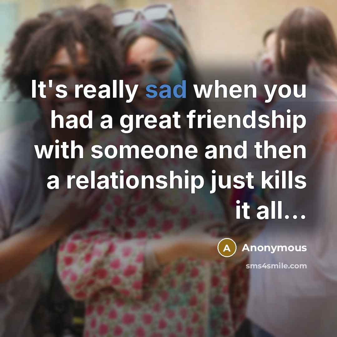 “It's really sad when you had a great friendship with…” quote by Anonymous