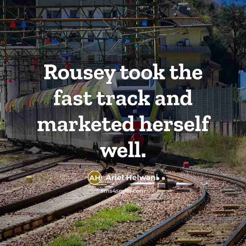 “Rousey took the fast track and marketed herself well.…” quote by Ariel Helwani