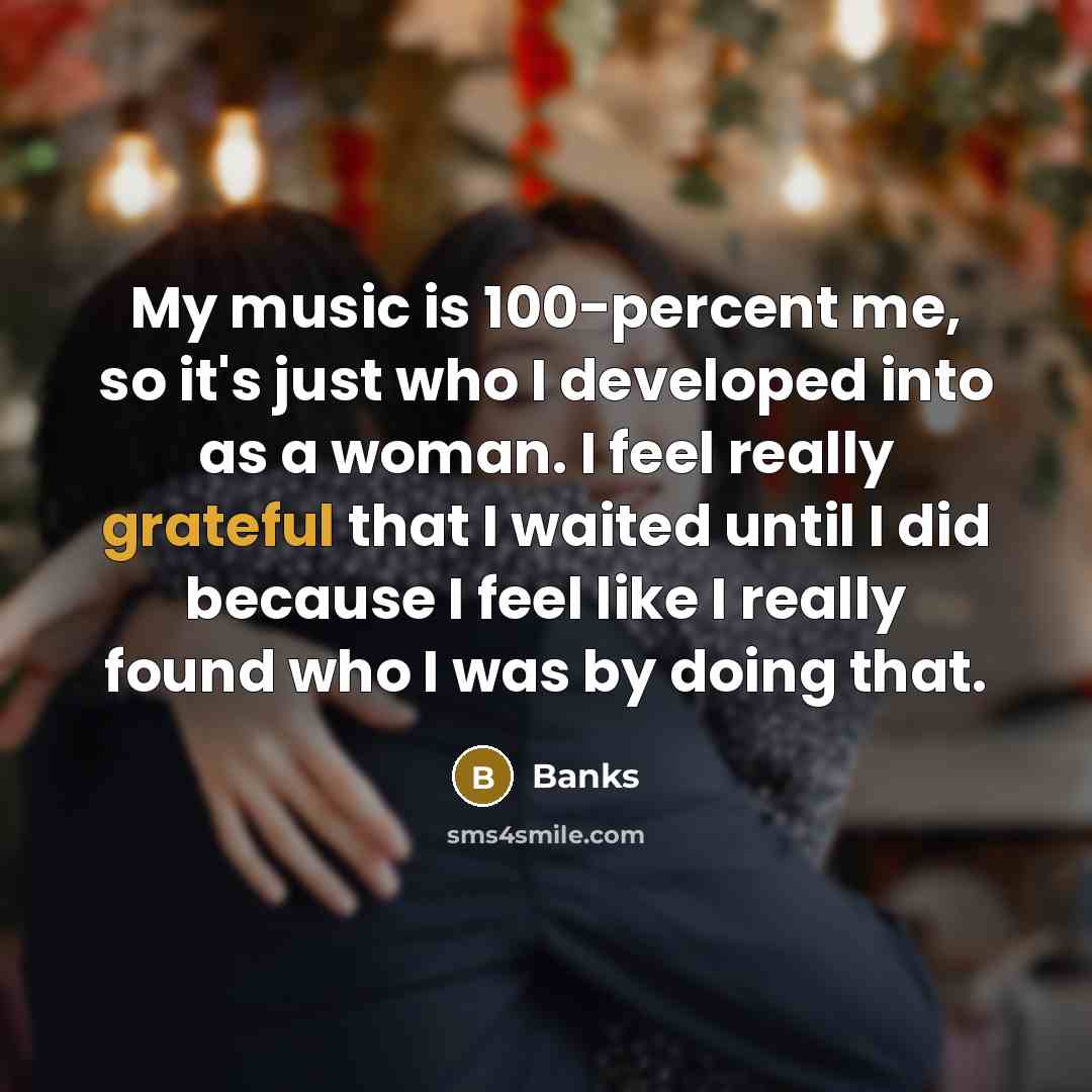 “My music is 100-percent me, so it's just who I…” quote by Banks