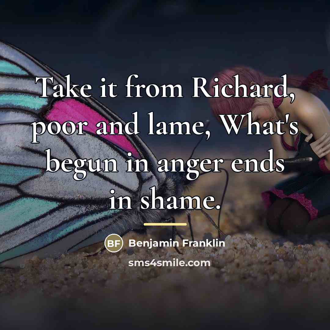 “Take it from Richard, poor and lame, What's begun in…” quote by Benjamin Franklin