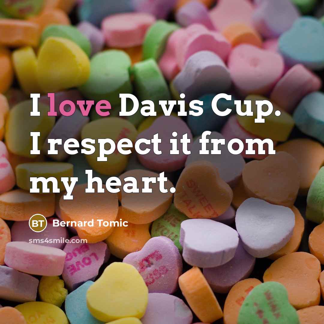 “I love Davis Cup. I respect it from my heart.…” quote by Bernard Tomic