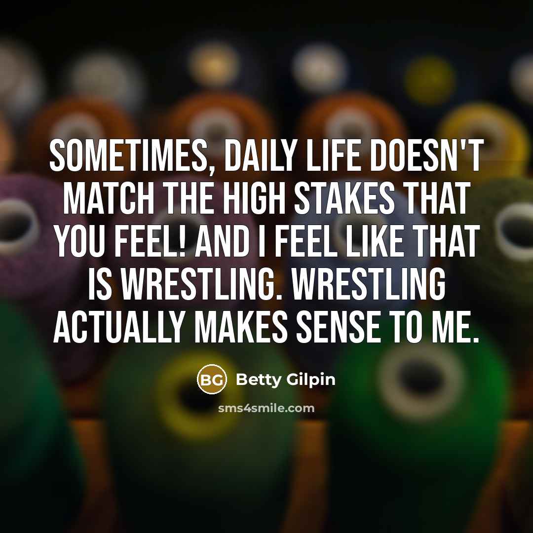 “Sometimes, daily life doesn't match the high stakes that you…” quote by Betty Gilpin