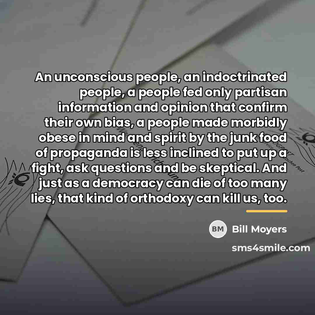 “An unconscious people, an indoctrinated people, a people fed only…” quote by Bill Moyers