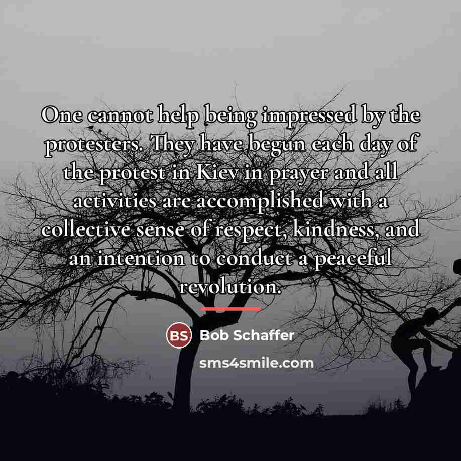 “One cannot help being impressed by the protesters. They have…” quote by Bob Schaffer