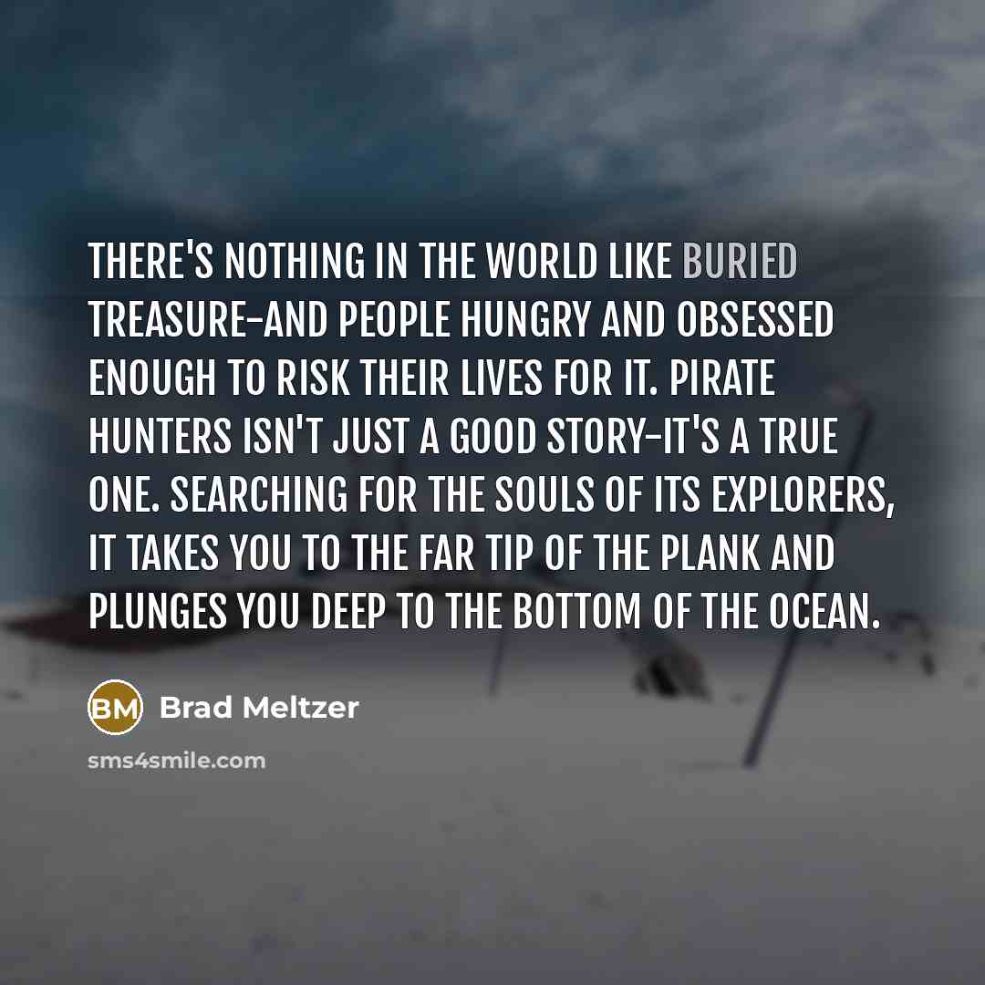 “There's nothing in the world like buried treasure-and people hungry…” quote by Brad Meltzer