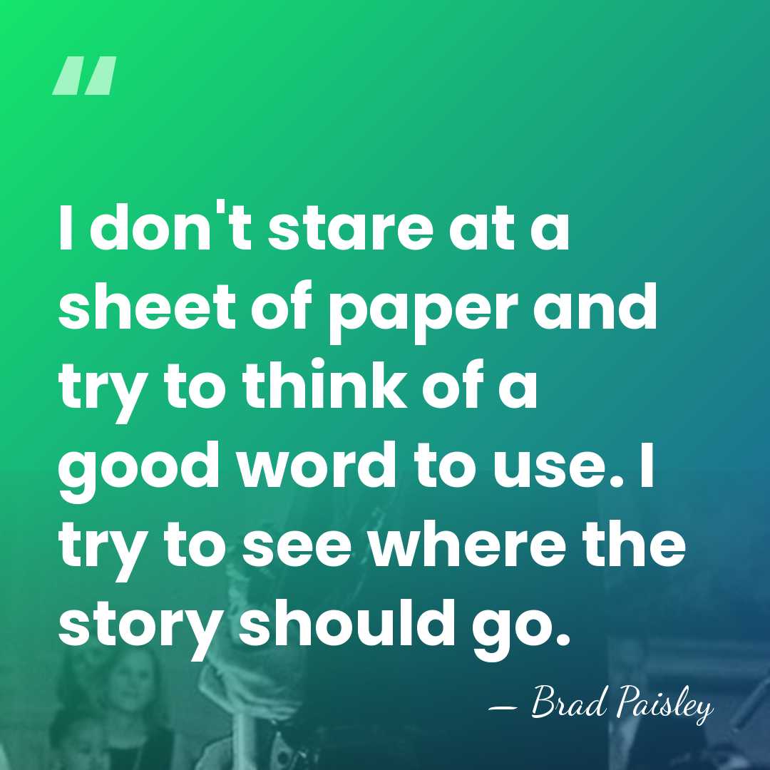 I don't stare at a sheet of paper and try to think&hellip; - Brad Paisley