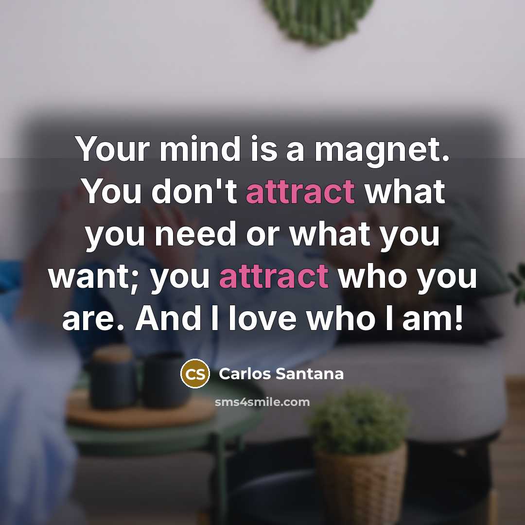 “Your mind is a magnet. You don't attract what you…” quote by Carlos Santana