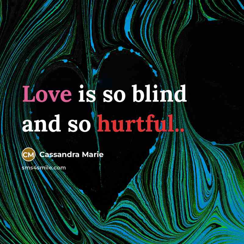 “Love is so blind and so hurtful..…” quote by Cassandra Marie