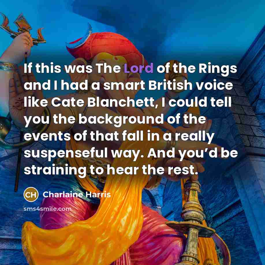 “If this was The Lord of the Rings and I…” quote by Charlaine Harris