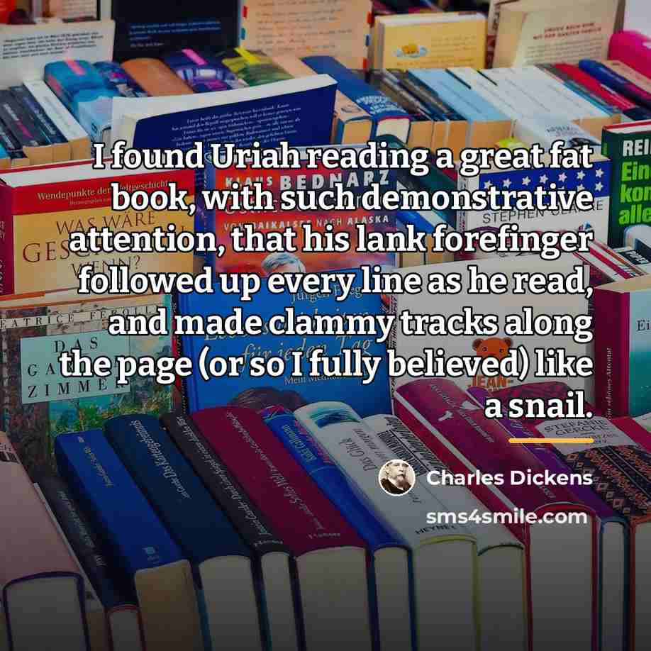 “I found Uriah reading a great fat book, with such…” quote by Charles Dickens
