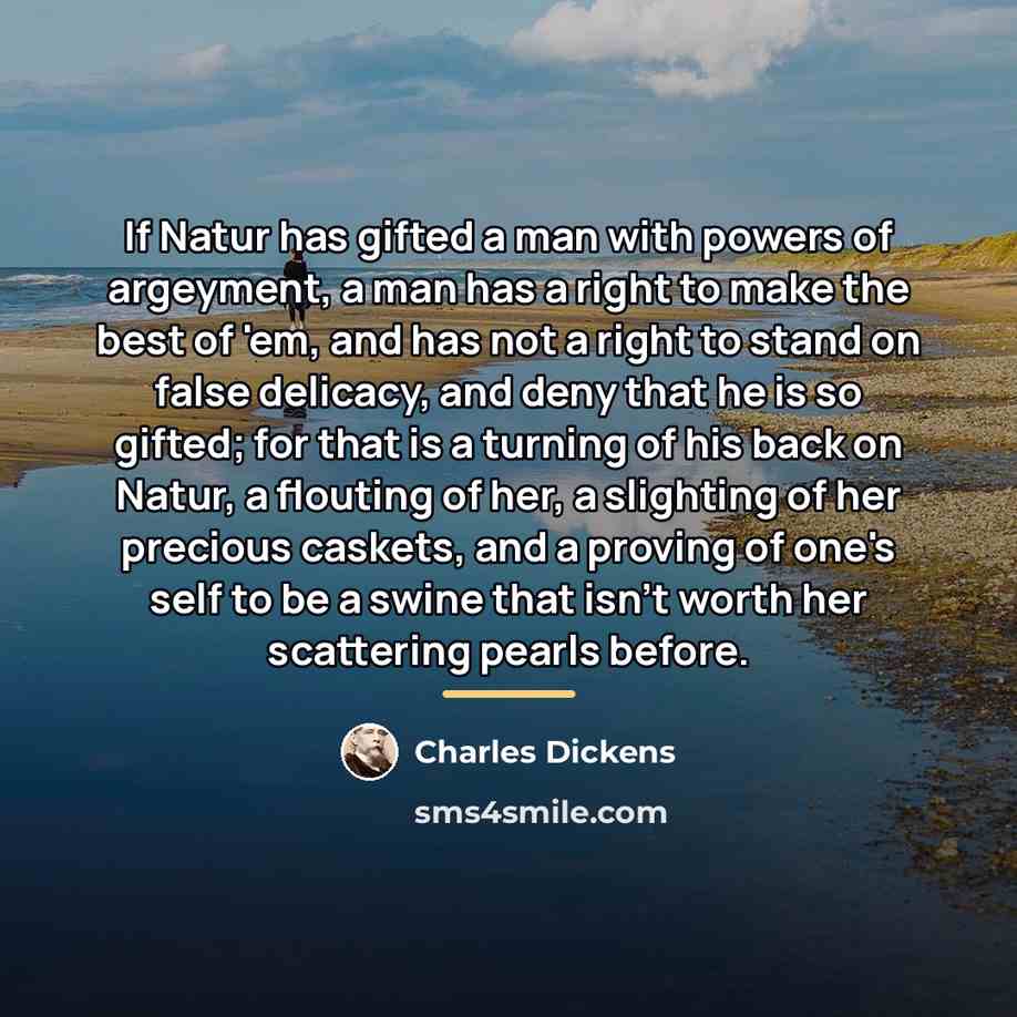“If Natur has gifted a man with powers of argeyment,…” quote by Charles Dickens