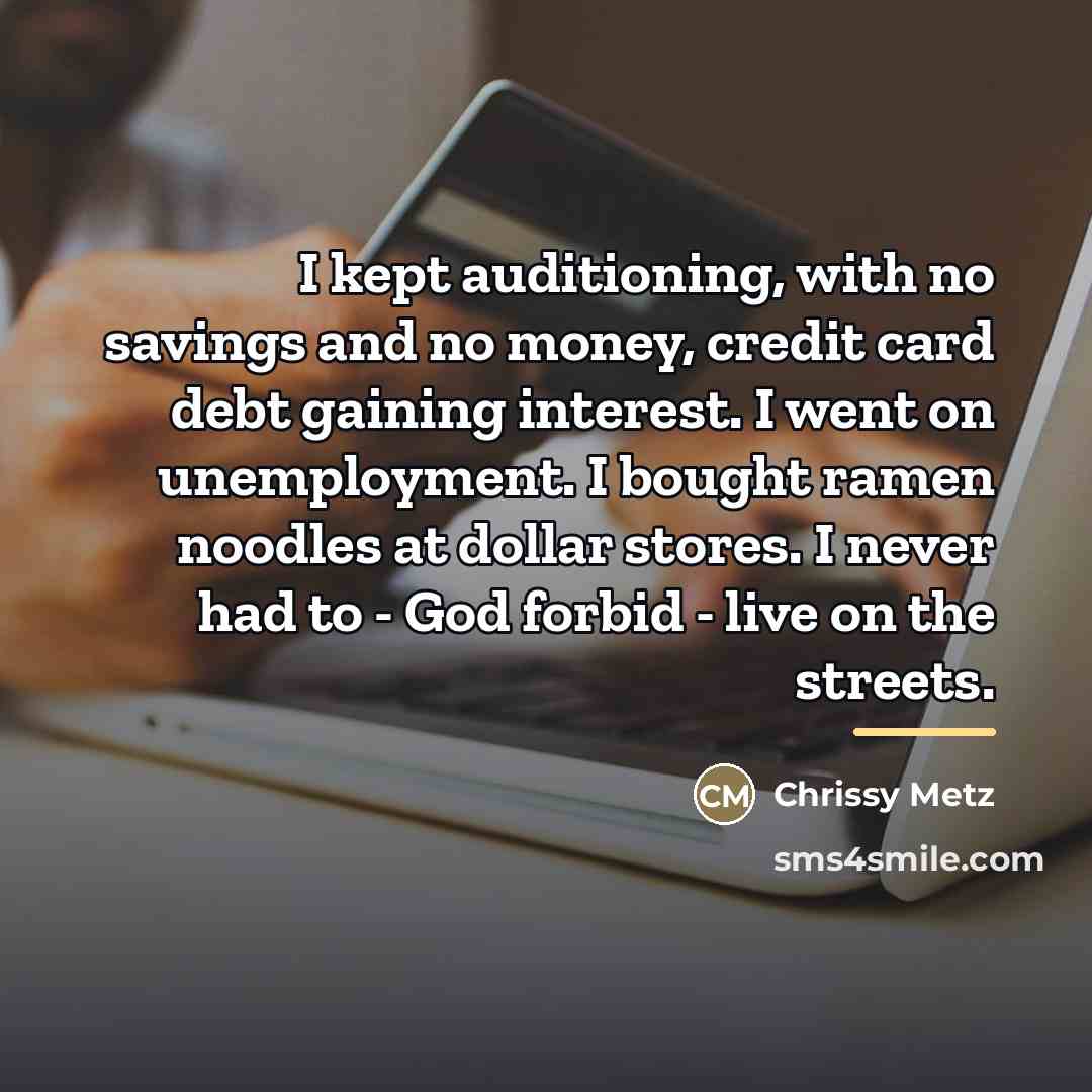 “I kept auditioning, with no savings and no money, credit…” quote by Chrissy Metz