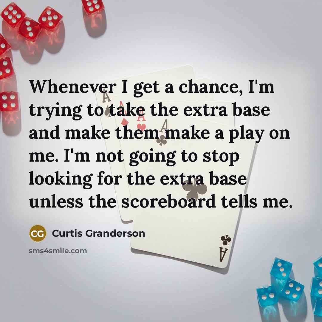 “Whenever I get a chance, I'm trying to take the…” quote by Curtis Granderson