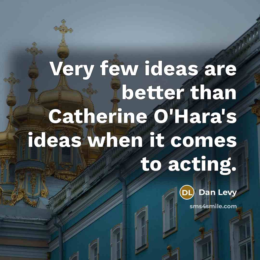 “Very few ideas are better than Catherine O'Hara's ideas when…” quote by Dan Levy