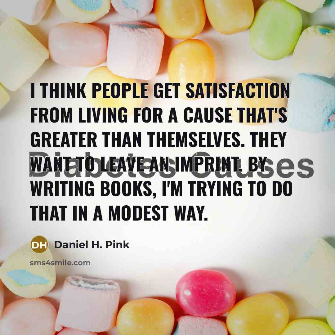 “I think people get satisfaction from living for a cause…” quote by Daniel H. Pink