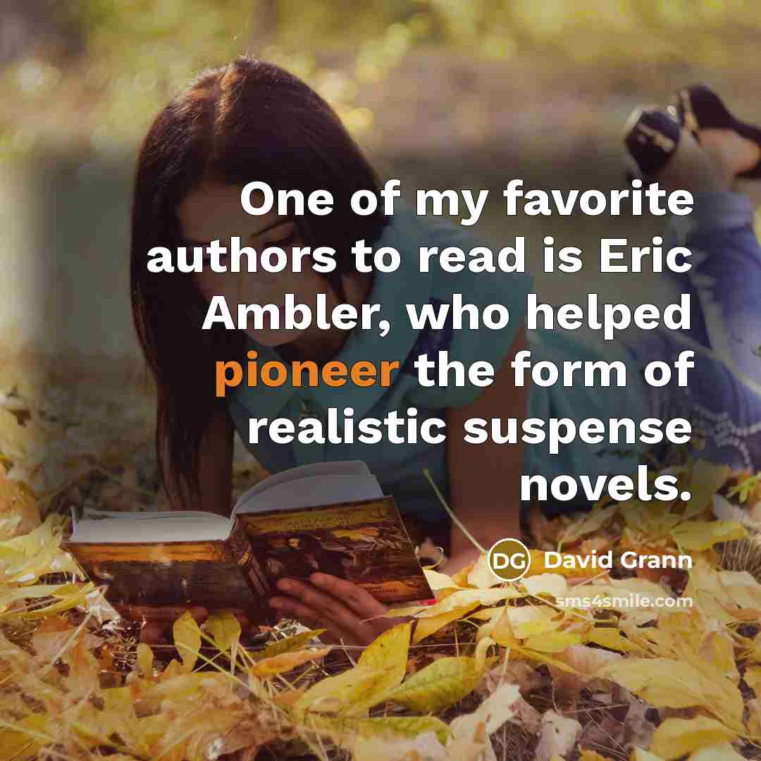 “One of my favorite authors to read is Eric Ambler,…” quote by David Grann