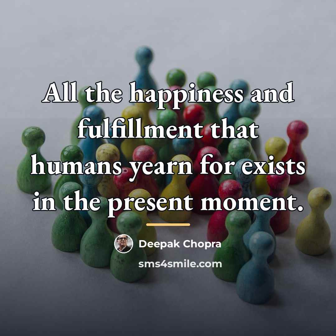 “All the happiness and fulfillment that humans yearn for exists…” quote by Deepak Chopra