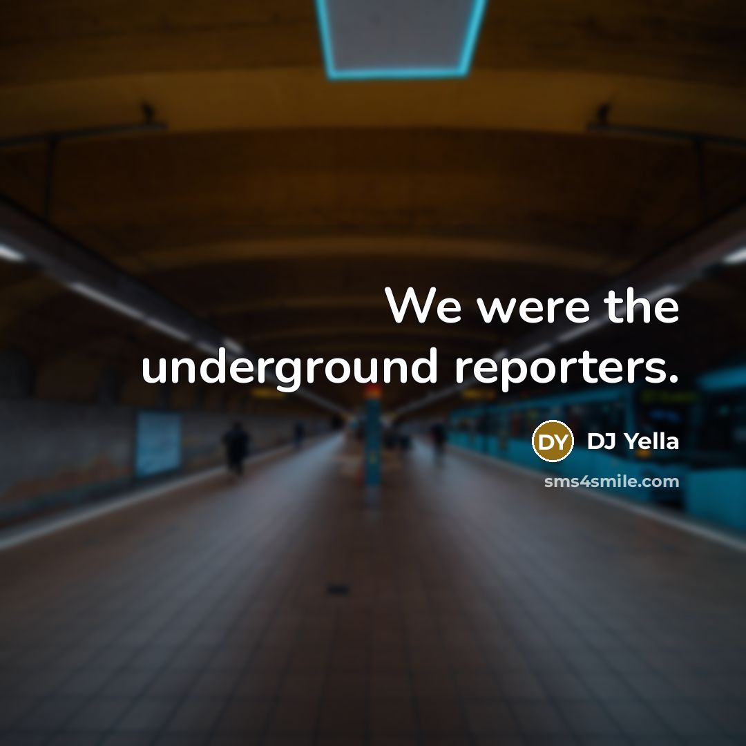 “We were the underground reporters.…” quote by DJ Yella