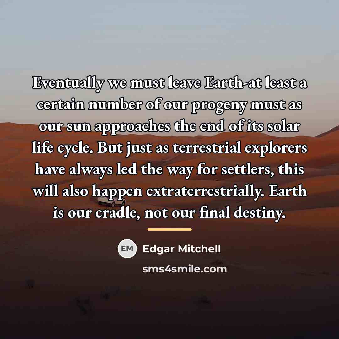 “Eventually we must leave Earth-at least a certain number of…” quote by Edgar Mitchell