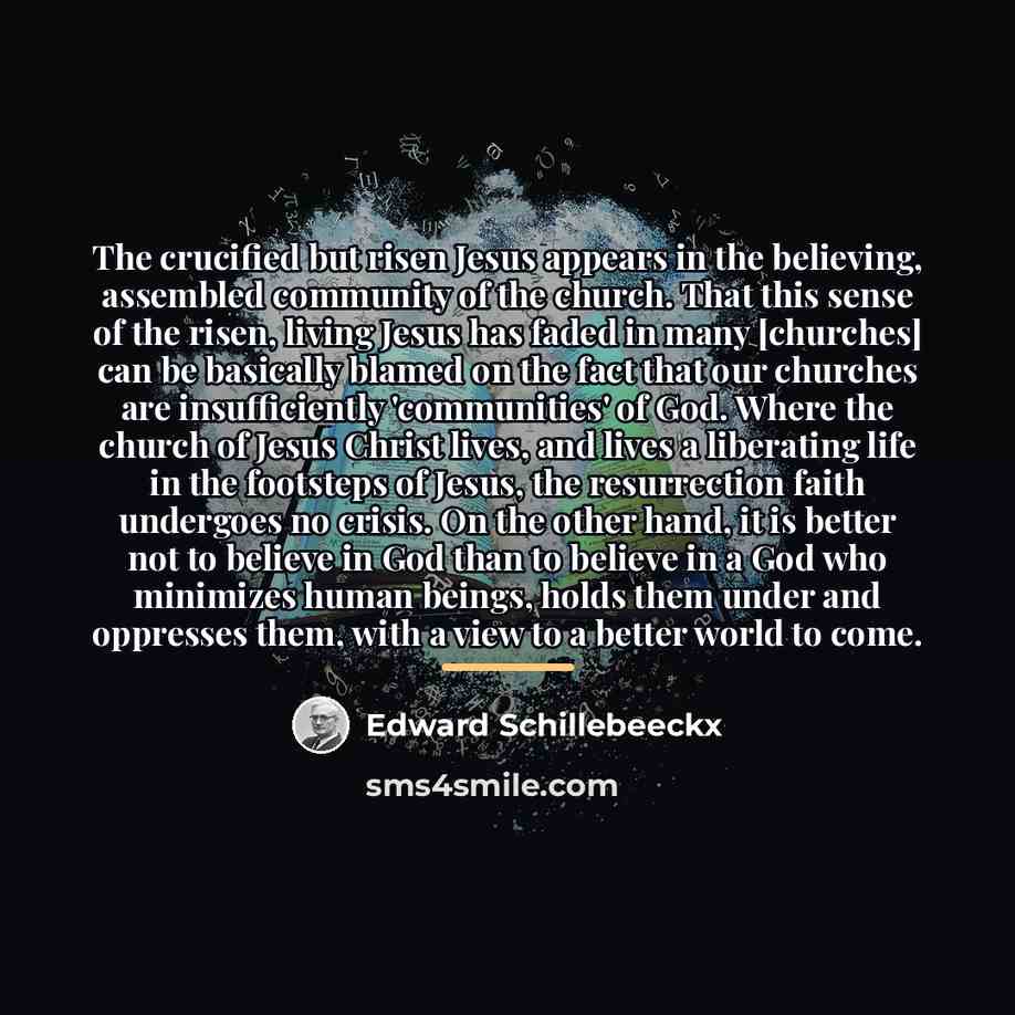 “The crucified but risen Jesus appears in the believing, assembled…” quote by Edward Schillebeeckx