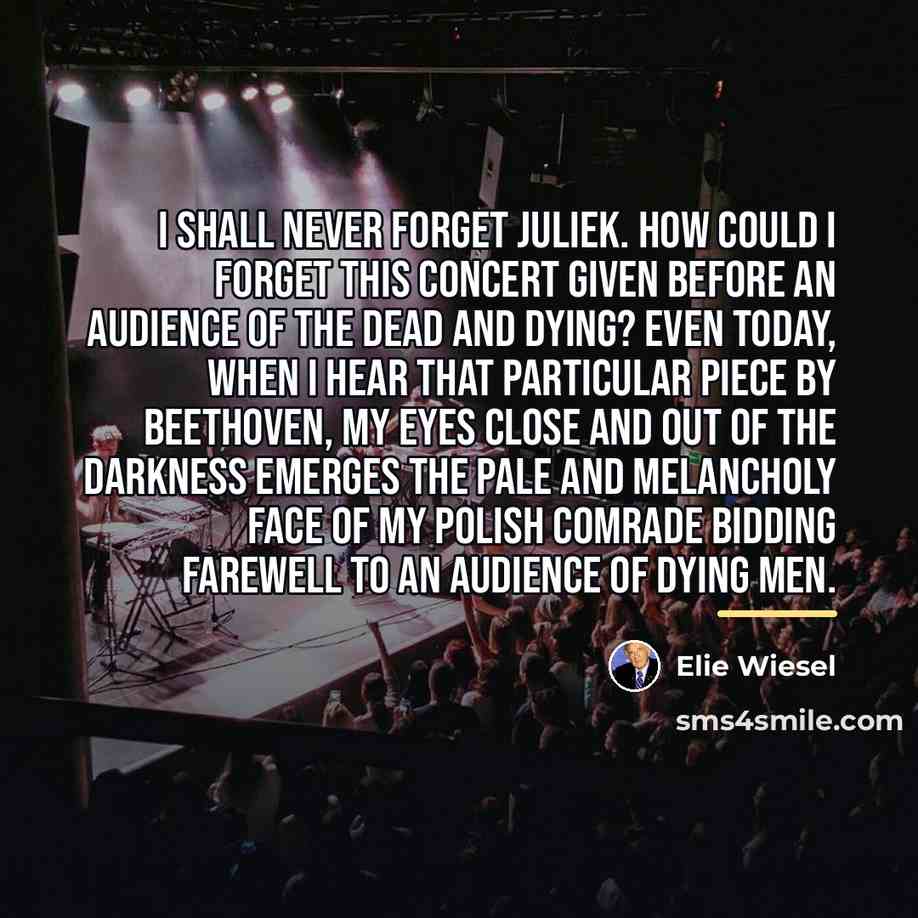 “I shall never forget Juliek. How could I forget this…” quote by Elie Wiesel