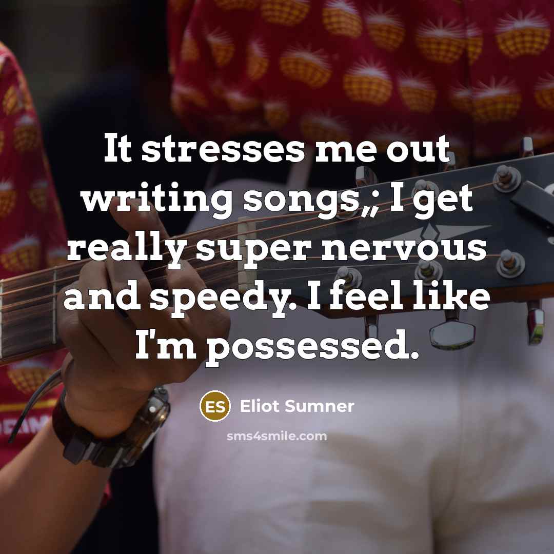 “It stresses me out writing songs,; I get really super…” quote by Eliot Sumner