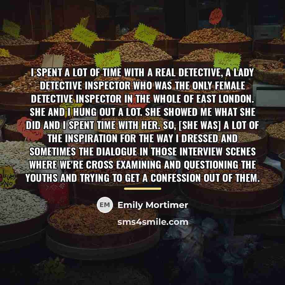 “I spent a lot of time with a real detective,…” quote by Emily Mortimer