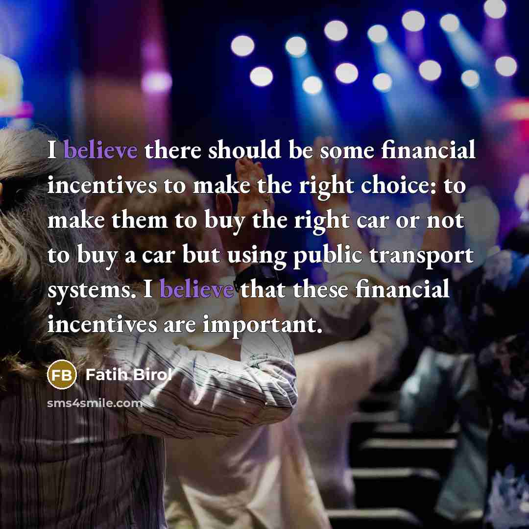 “I believe there should be some financial incentives to make…” quote by Fatih Birol