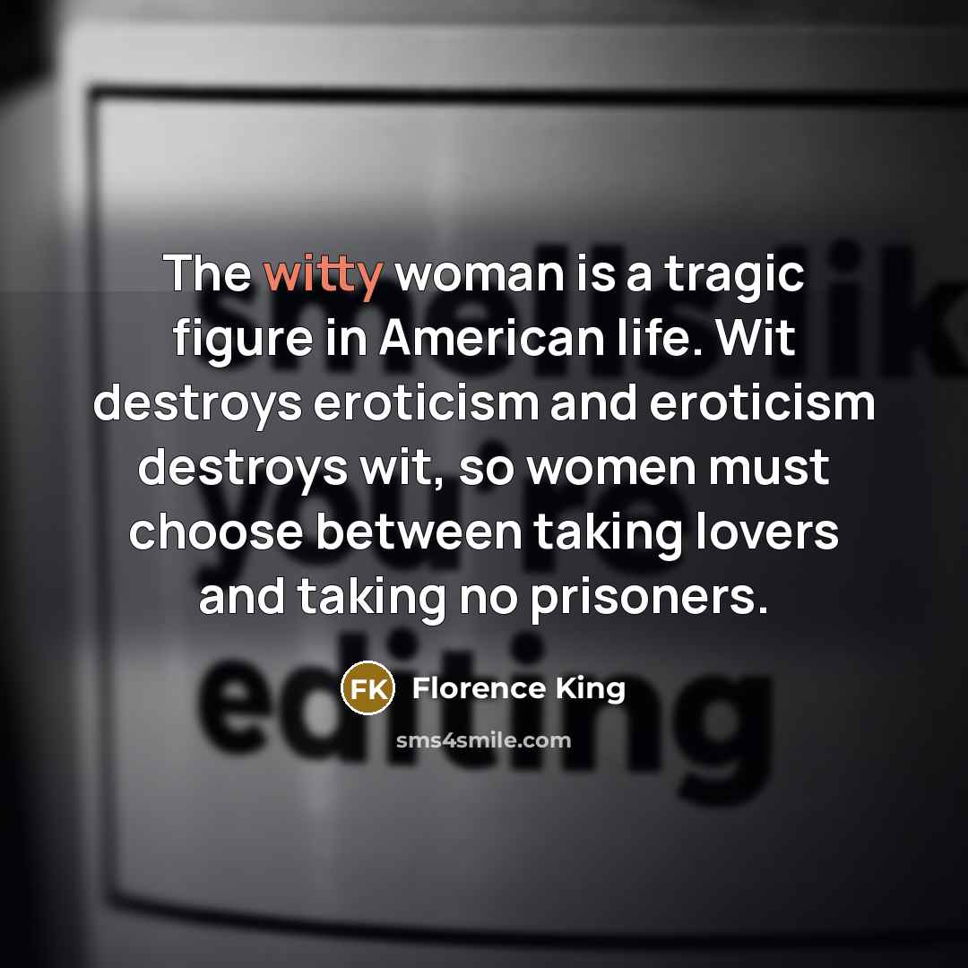 “The witty woman is a tragic figure in American life.…” quote by Florence King