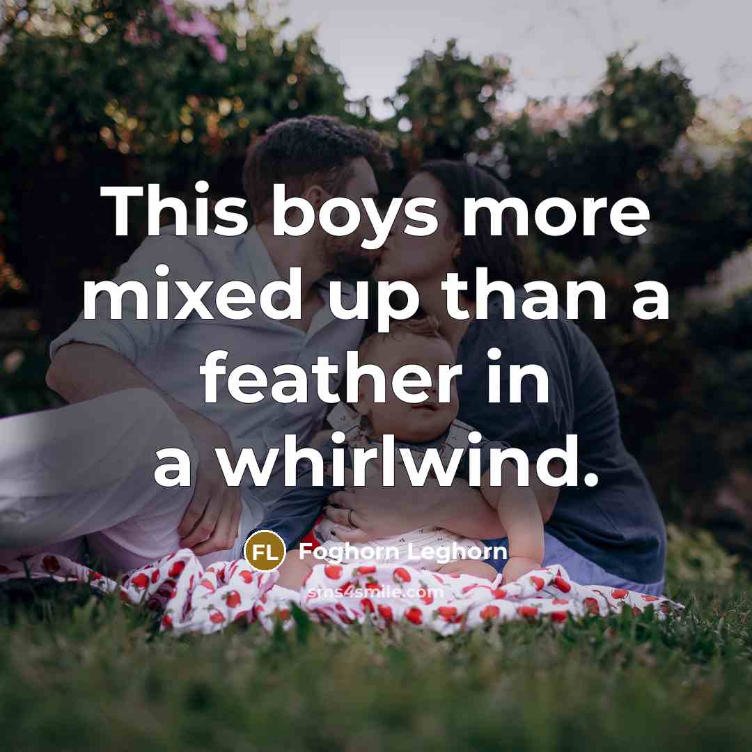 “This boys more mixed up than a feather in a…” quote by Foghorn Leghorn