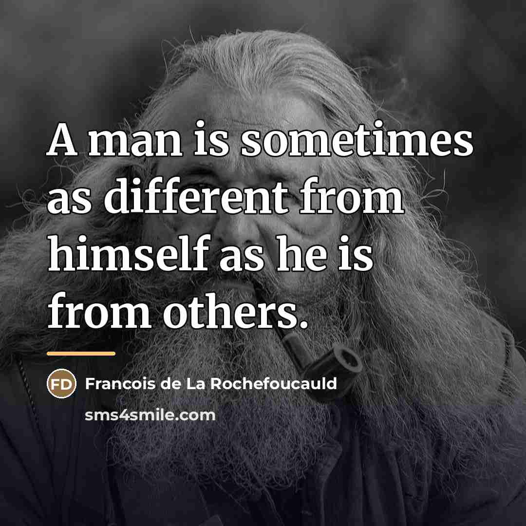 “A man is sometimes as different from himself as he…” quote by Francois de La Rochefoucauld