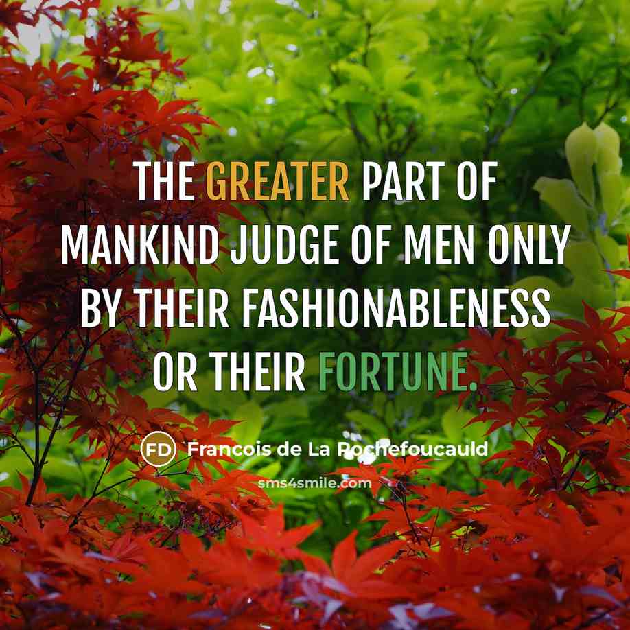 “The greater part of mankind judge of men only by…” quote by Francois de La Rochefoucauld