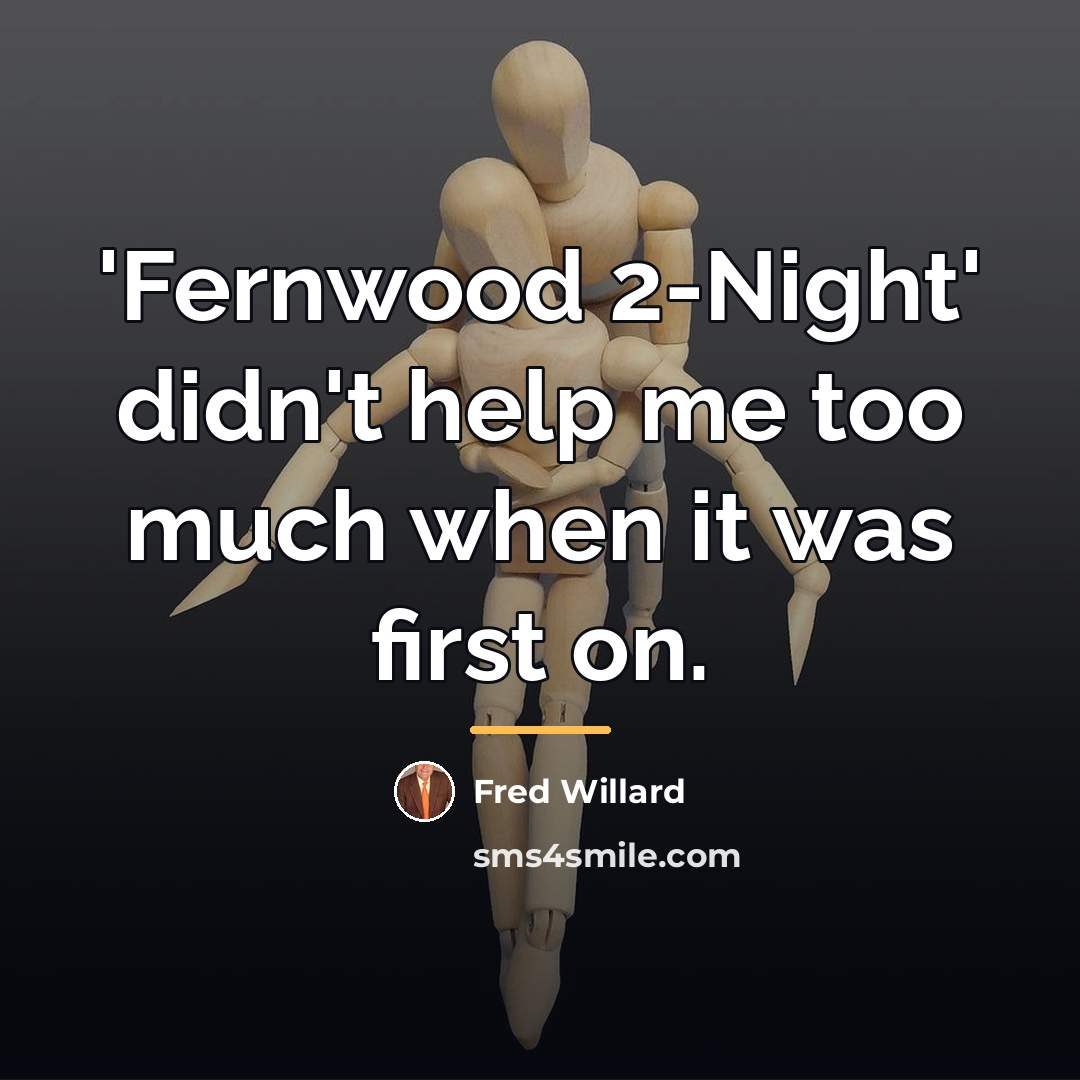 “'Fernwood 2-Night' didn't help me too much when it was…” quote by Fred Willard