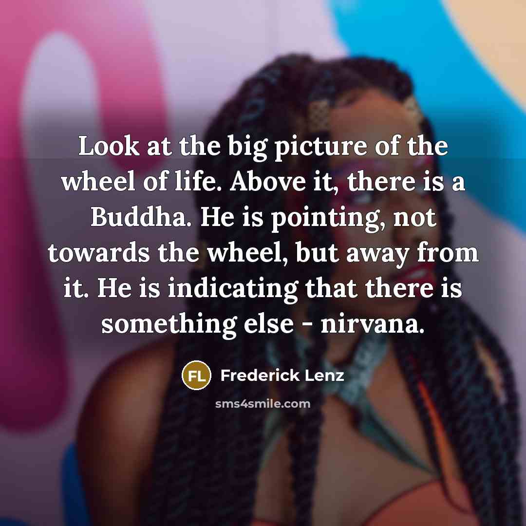 “Look at the big picture of the wheel of life.…” quote by Frederick Lenz