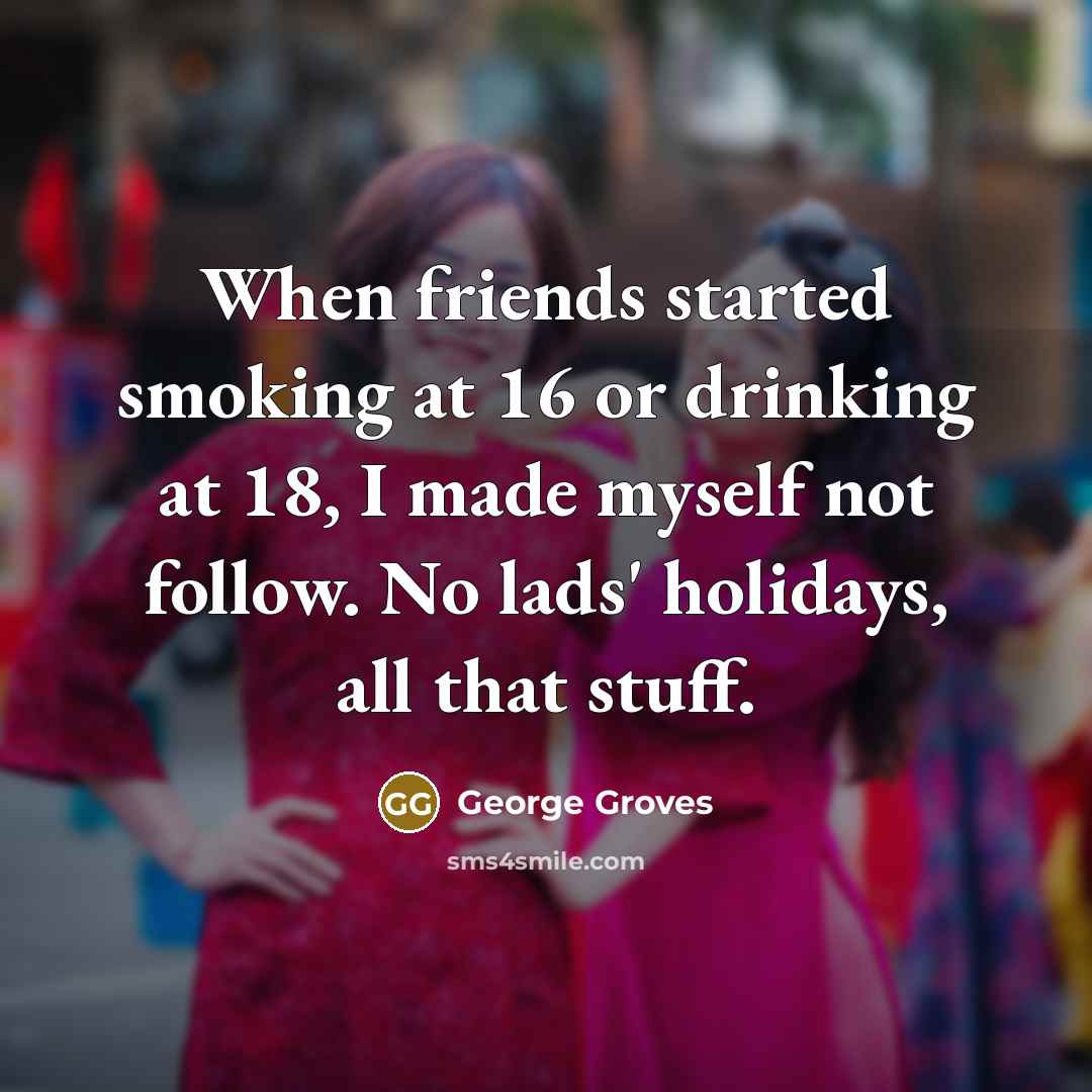 “When friends started smoking at 16 or drinking at 18,…” quote by George Groves