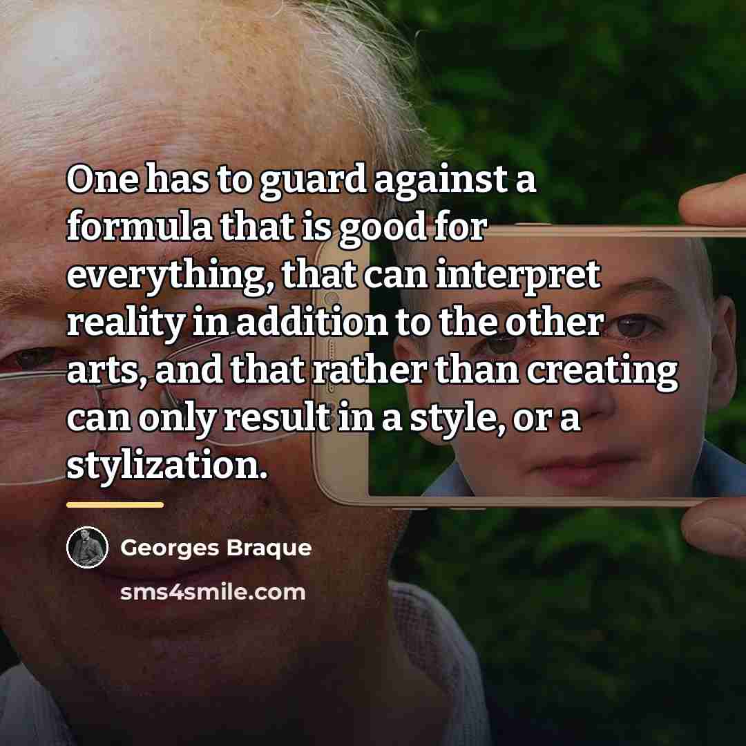 “One has to guard against a formula that is good…” quote by Georges Braque