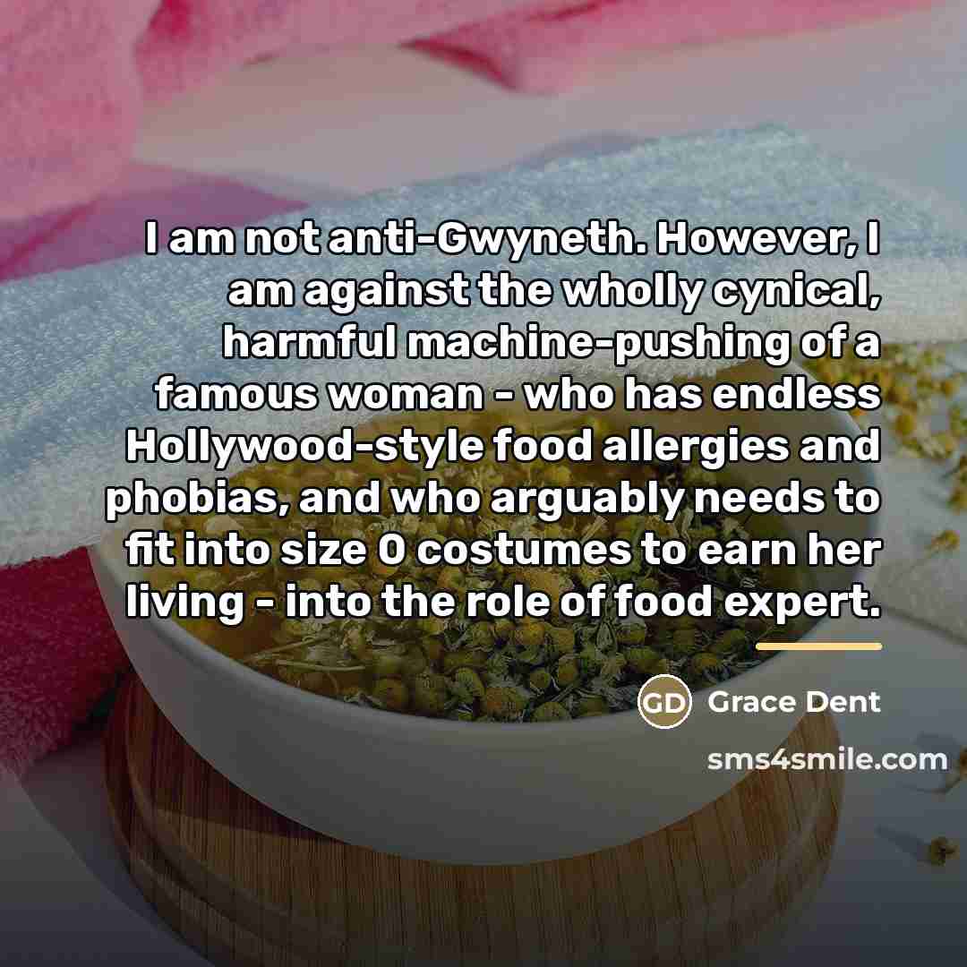 “I am not anti-Gwyneth. However, I am against the wholly…” quote by Grace Dent
