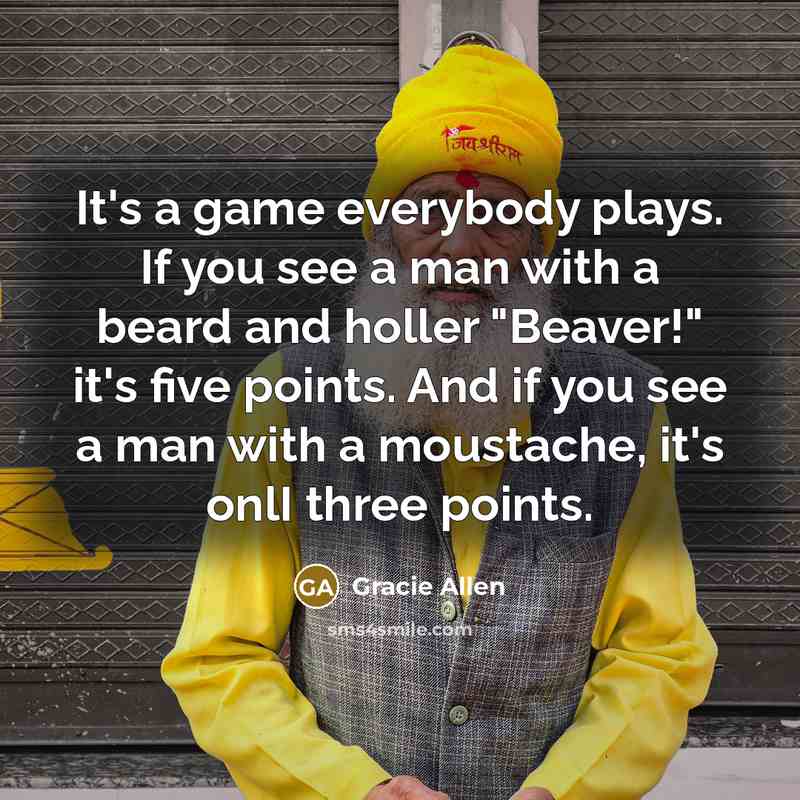 “It's a game everybody plays. If you see a man…” quote by Gracie Allen