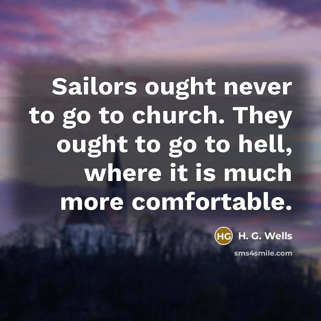 “Sailors ought never to go to church. They ought to…” quote by H. G. Wells