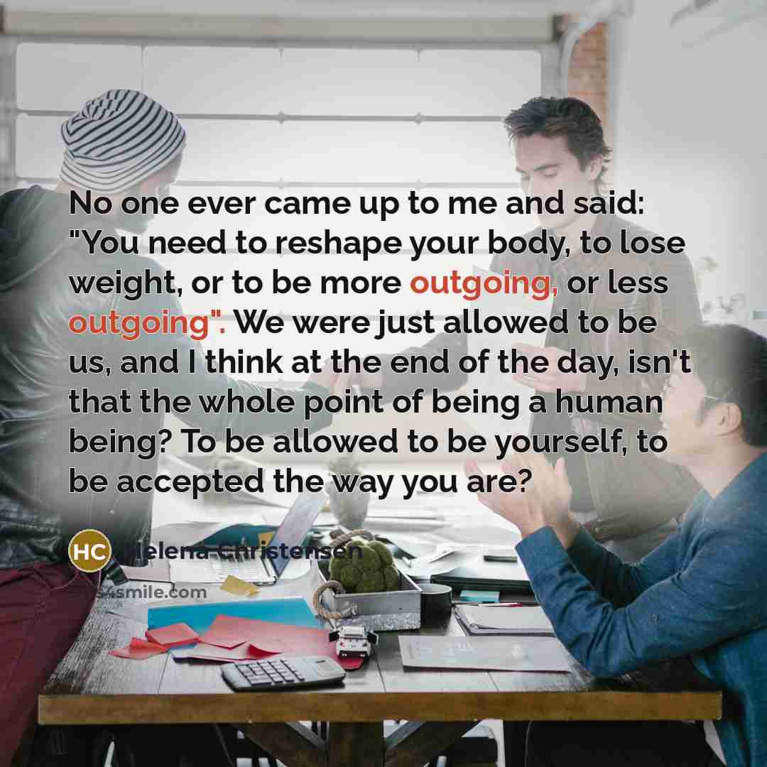 “No one ever came up to me and said: "You…” quote by Helena Christensen