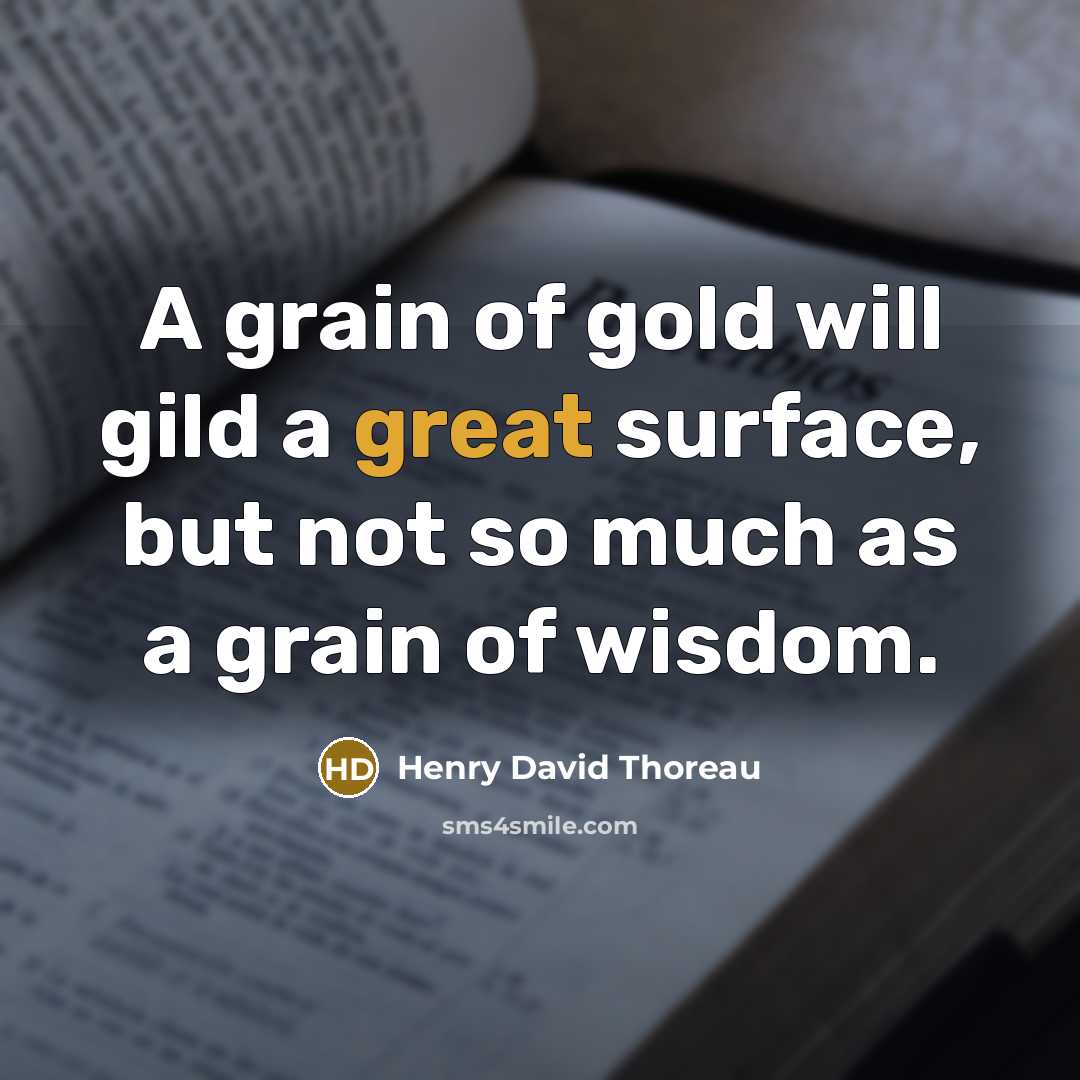 “A grain of gold will gild a great surface, but…” quote by Henry David Thoreau