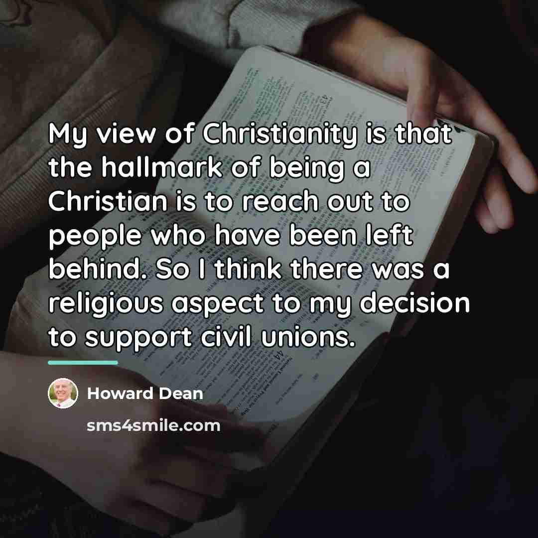 “My view of Christianity is that the hallmark of being…” quote by Howard Dean